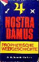  CENTURIO, N. ALEXANDER, Nostradamus. Prophetische Weltgeschichte