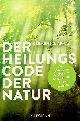  ARVAY, CLEMENS G., Der Heilungscode der Natur. Die verborgenen Kräfte von Pflanzen und Tieren Entdecken