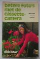  BOER, DICK,, Betere foto`s met de cassette-camera.