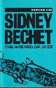  Chilton, John, Sidney Bechet. The Wizard of Jazz.