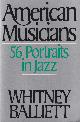 0195037588 Balliett, Whitney, American musicians. Fifty-six portraits in jazz.