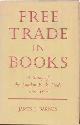  Barnes, James J., Free Trade in Books