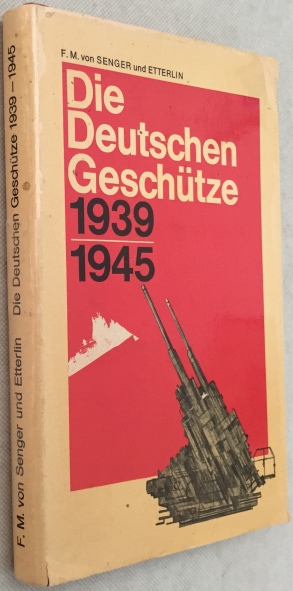 SENGER, F.M VON UND ETTERLIN, ED., - Die deutschen Geschtze 1939-1945