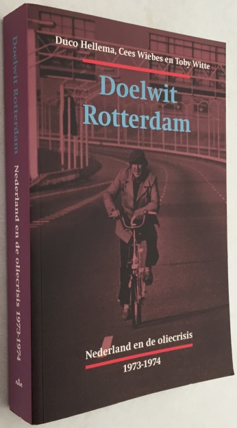 HELLEMA, DUCO, CEES WIEBES, TOBY WITTE, - Doelwit Rotterdam. Nederland en de oliecrisis 1973-1974