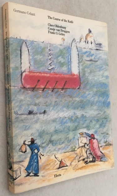 CELANT, GERMANO, - The course of the knife. Claes Oldenburg, Coosje van Bruggen, Frank O. Gehry