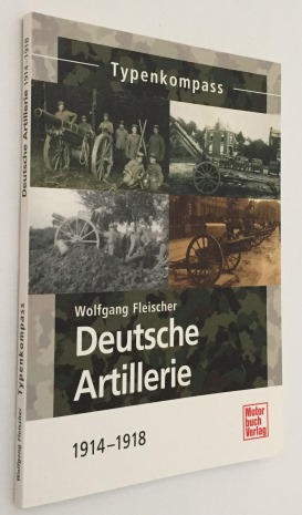 FLEISCHER, WOLFGANG, - Deutsche Artillerie 1914-1918. Typenkompass