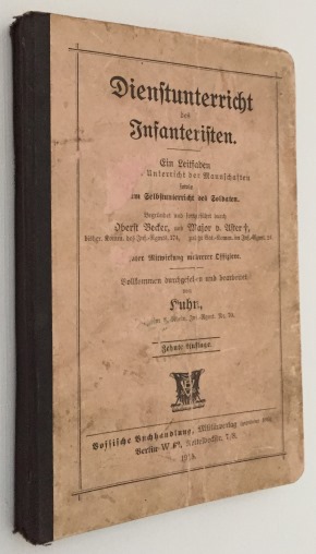 KUHN, [WALTER], - Dienstunterricht des Infanteristen Ein Leitfaden fr den Unterricht der Mannschaften so wie sowie Selbstunterricht des Soldaten. Mit einer Anhang: der Abwehr fremdlndischer Spionage-Bestrebungen und die franzsische Fremdenlegion sowie 8 Marschlieder