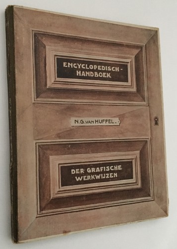 HUFFEL, N.G. VAN, - Encyclopedisch handboek der graphische werkwijzen ten dienst van plaatdrukkers, uitgevers, beoefenaars der vrije kunsten en verzamelaars van prentkunst