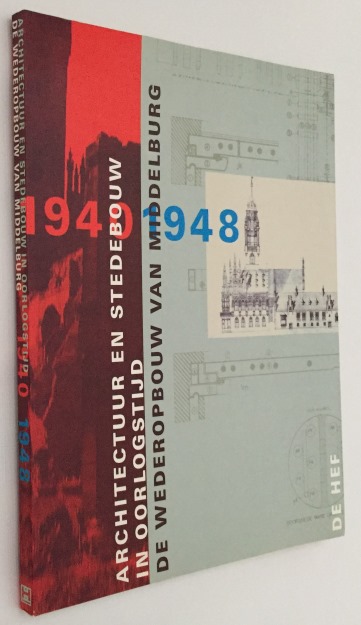 BOSMA, KOOS, RED., - Architectuur en stedebouw in oorlogstijd. De wederopbouw van Middelburg 1940-1948