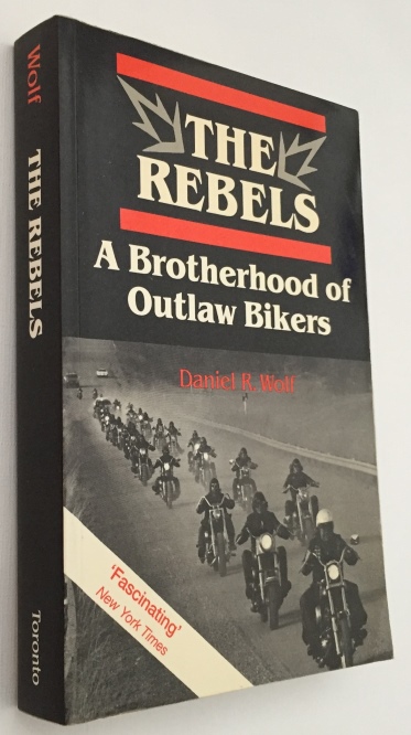 WOLF, DANIEL R., - The rebels: A brotherhood of outlaw bikers