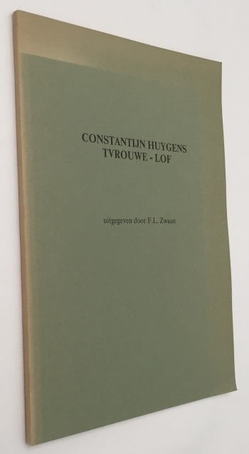 HUYGENS, CONSTANTIJN - F.L ZWAAN, ED. - - Tvrouwe-Lof. Een cyclus van vijf gedichten van de jonge Constantijn Huygens