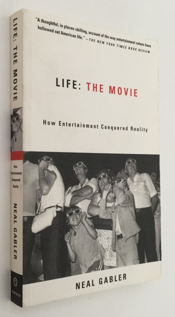 GABLER, NEIL, - Life, the movie. How entertainment conquered reality