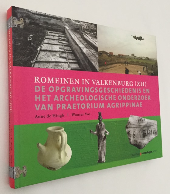 HINGH, ANNE DE, WOUTER VOS, - Romeinen in Valkenburg (ZH). De opgravingsgeschiedenis en het archeologische onderzoek van Praetorium Agrippinae