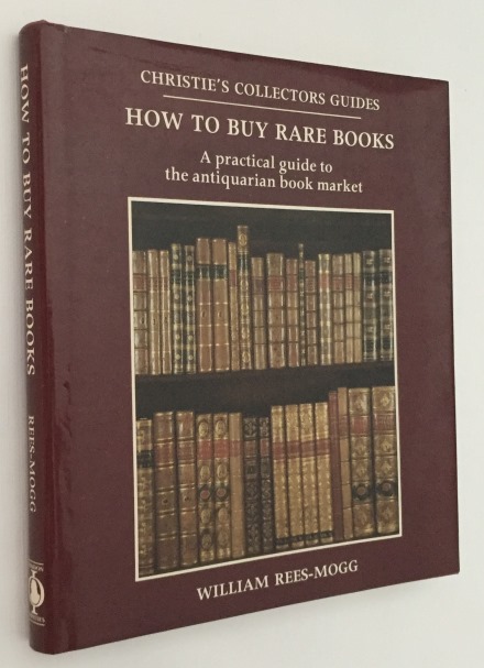 REES-MOGG, WILLIAM, - How to buy rare books. A practical guide to the antiquarian book market