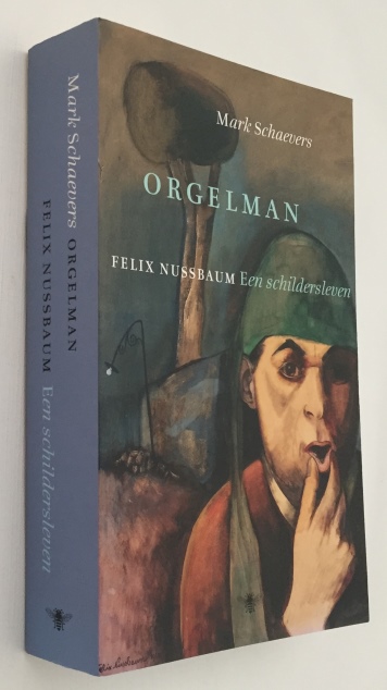 SCHAEVERS, MARK, - Orgelman. Felix Nussbaum. Een schildersleven