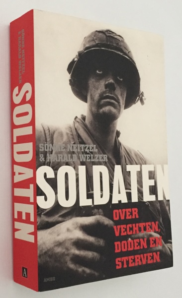 NEITZEL, SNKE, HARALD WELZER, - Soldaten. Over vechten, doden en sterven