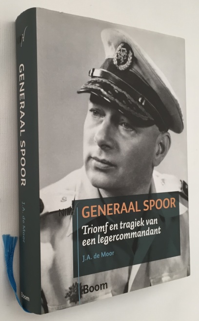 MOOR, J.A. DE, - Generaal Spoor. Triomf en tragiek van een legercommandant. [Hardcover]