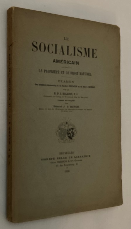HOLAIND, R.P.I., - Le socialisme amricain. La proprit et le droit naturel. Examen des systmes conomique de Herbert Spencer et de Henry George