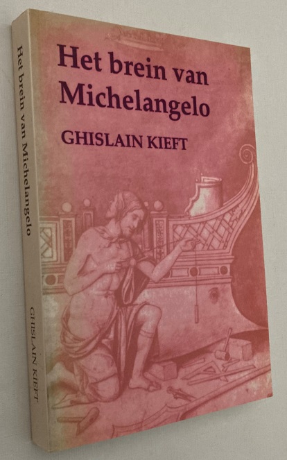 KIEFT, GHISLAIN, - Het brein van Michelangelo. Kunst, kunsttheorie en de constructie van het beeld in de Italiaanse Renaissance/ Michelangelo's brain. Art, theory of art and the construction of the image in the Italian Renaissance. [Thesis]