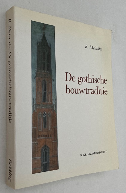MEISCHKE, R., G.W.C. VAN WEZEL, RED., - De gothische bouwtraditie. Studies over opdrachtgevers en bouwmeesters in de Nederlanden