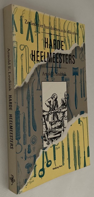 LEUFTINK, ARNOLD E., - Harde heelmeesters. Zeelieden en hun dokters in de 18e eeuw