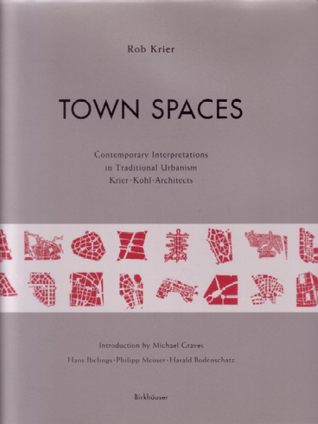 KRIER, ROB, - Town spaces. Contemporary interpretations in traditional urbanism.