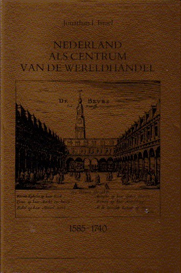 ISRAEL, JONATHAN I., - Nederland als centrum van de wereldhandel 1585-1740
