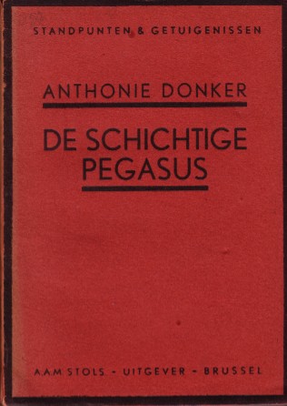DONKER, ANTHONIE, - De schichtige Pegasus. Critiek der pozie omstreeks 1930 - Standpunten & Getuigenissen - [1e druk].