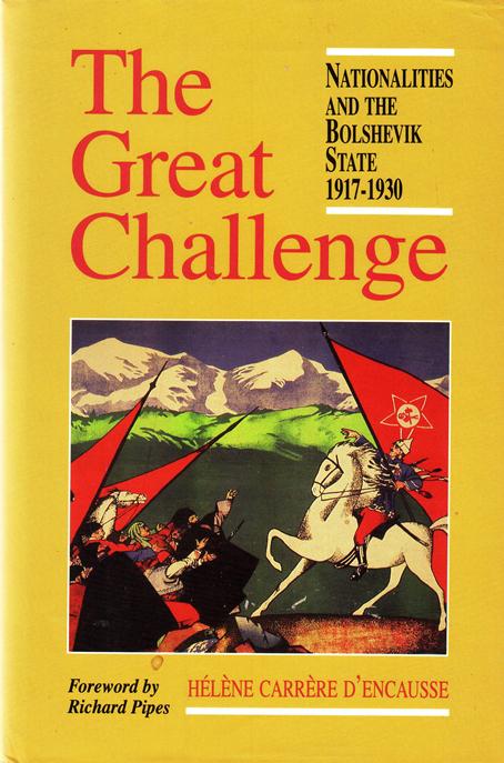 CARRRE D 'ENCAUSSE, HLNE, - The great challenge. Nationalities and the Bolshevik state 1917-1930.