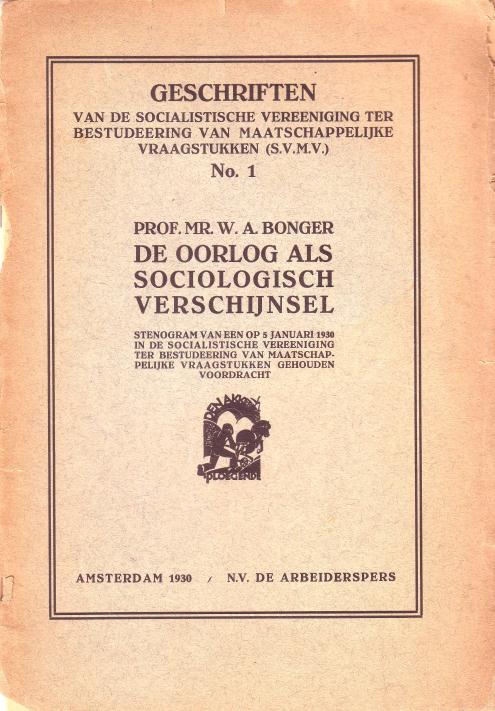 BONGER, W.A., - De oorlog als sociologisch verschijnsel. Stenogram van een op 5 januari 1930 in de socialistische vereeniging ter bestudeering van maatschappelijke vraagstukken gehouden voordracht.