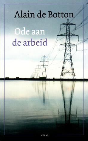 BOTTON, ALAIN DE, - Ode aan de arbeid