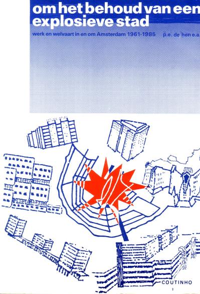 HEN, P. DE, E.A., RED., - Om het behoud van een explosieve stad. Werk en welvaart in en om Amsterdam 1961-1985.