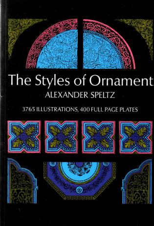SPELTZ, ALEXANDER, - The styles of ornament. [Dover reprint ed.].