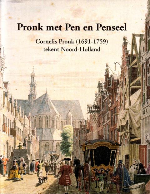 KOOIJMANS, L., E.A., RED., - Pronk met Pen en Penseel. Cornelis Pronk (1691-1759) tekent Noord-Holland. [Hardcover editie in nieuwstaat]