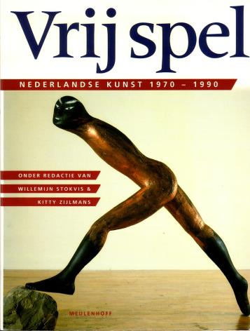 STOKVIS, WILLEMIJN, KITTY ZIJLMANS, RED., - Vrijspel. Nederlandse kunst 1970-1990.