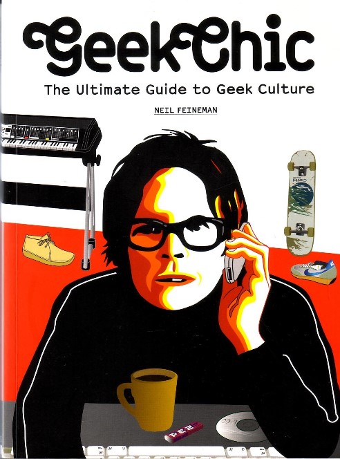 FEINEMAN, NEIL, - GeekChic. The ultimate guide to geek culture.