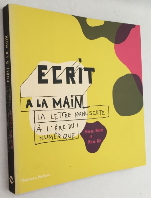 HELLER, STEVE, MIRKO ILIC, - Ecrit  la main. La lettre manuscrite  l're du numrique.
