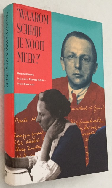 MARKUS, NICO, ED., - 'Waarom schrijf je nooit meer?' Briefwisseling Henriette Roland Holst - Henk Sneevliet