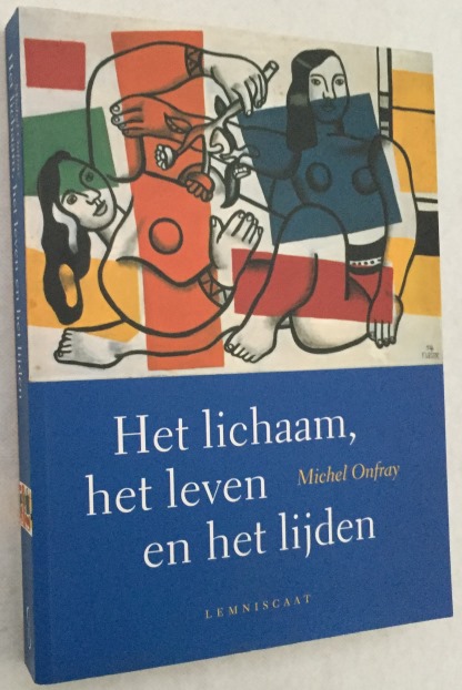 ONFRAY, MICHEL, - Het lichaam, het leven en het lijden