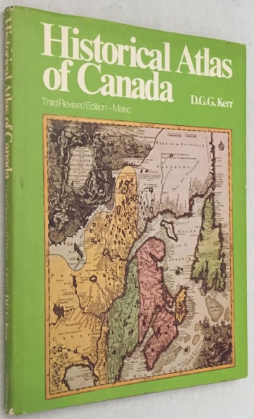 KERR, D.G.R., - Historical  atlas of Canada. Third revised edition. [Metric edition]