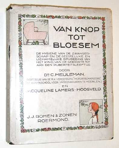Meuleman, C. - Van knop tot bloesem : de hygiene van de zwangerschap en de geestelijke en lichamelijke opvoeding van het kind van de geboorte tot aan den pubertijdsleeftijd.