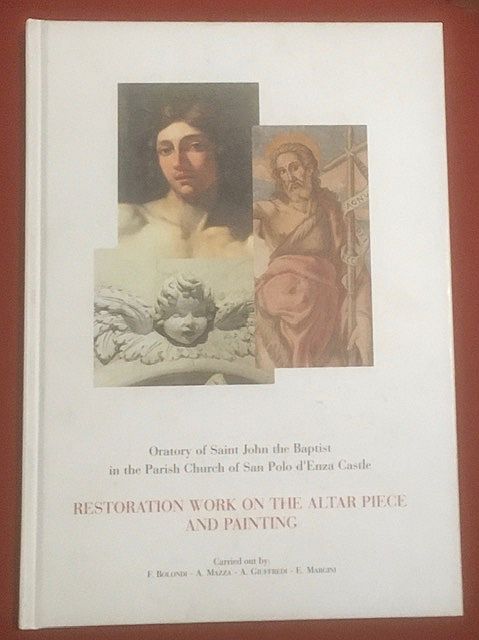Bolondi, F. (ed.) - Oratory of Saint John  the Baptist in the Parish church of San Polo d'Enza Castle : restoration work on the altar piece and painting