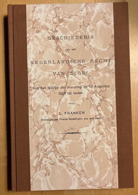 Franken, L. - Geschiedenis van het Nederlandsche recht van zegel van het tijdstip der invoering op 13 augustus 1624 tot heden