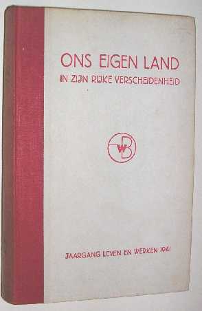 Ozinga, M.D. (red.) - Ons eigen land in zijn rijke verscheidenheid : volledige jaargang van het maandblad Leven en werken, bevattende 44 studies met 242 afbeeldingen over karakter, leven en bedrijf onzer elf provincies.