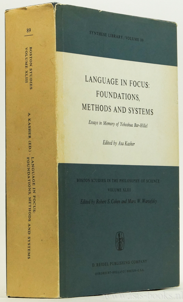 BAR-HILLEL, Y., KASHER, A., (ED.) - Language in focus: foundations, methods and systems. Essays in memory of Yehoshua Bar-Hillel.