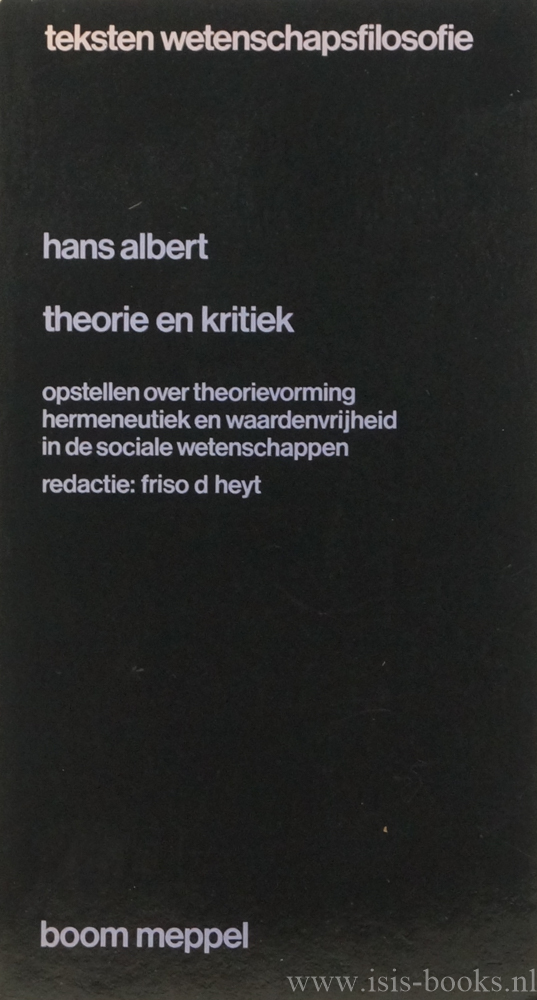 ALBERT, H. - Theorie en kritiek. Opstellen over theorievorming, hermeneutiek en waardenvrijheid in de sociale wetenschappen. Redactie: F.D. Heyt