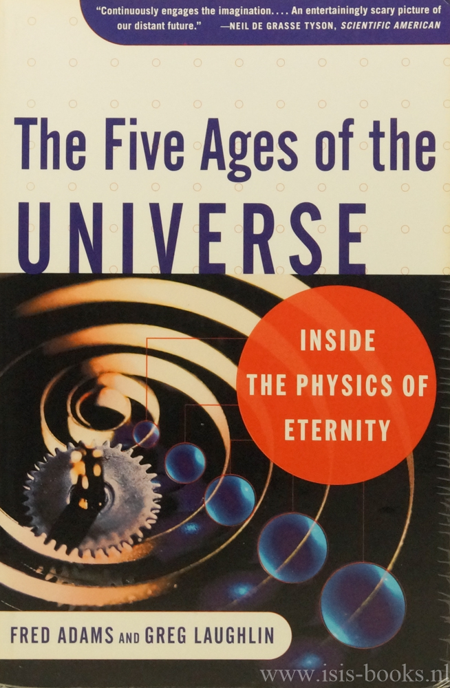 ADAMS, F., LAUGHLIN, G. - The five ages of the universe. Inside the physics of eternity.