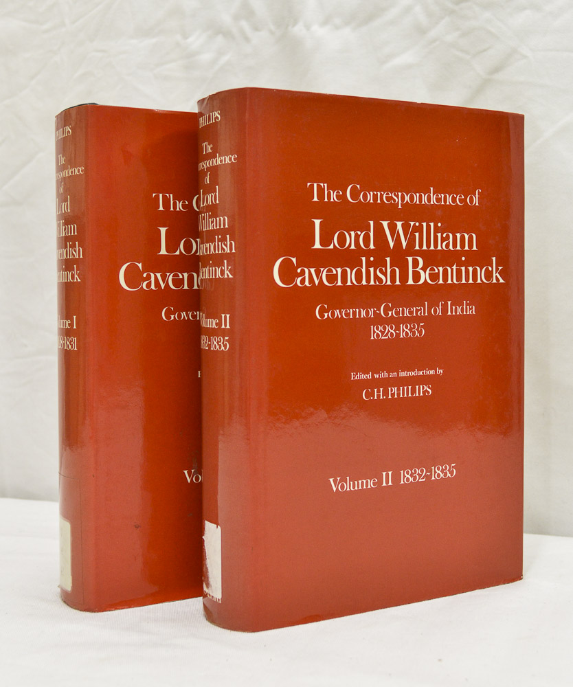 BENTINCK, WILLIAM CAVENDISH - The correspondence of lord William Cavendish Bentinck governor general of India 1828-1835. Edited with an introduction by C.H. Philips. 2 volumes. Complete.