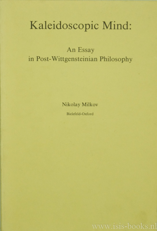 MILKOV, N. - Kaleidoscopic mind: an essay in post-Wittgensteinian philosophy.