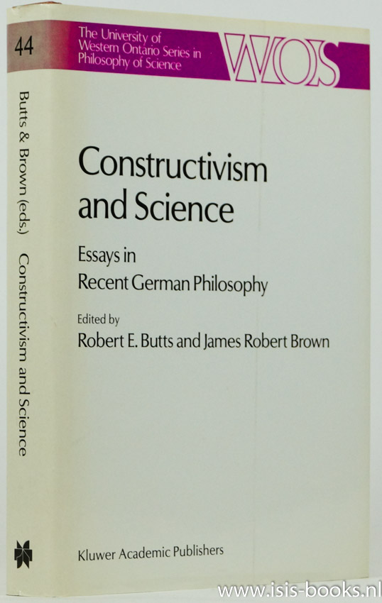 BUTTS, R.E., BROWN, J.R., (ED.) - Constructivism and science. Essays in recent German philosophy.